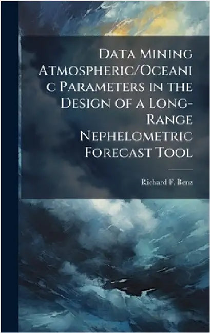 Data Mining Atmospheric/Oceanic Parameters in the Design of a Long-Range Nephelometric Forecast Tool by Benz, Richard F.