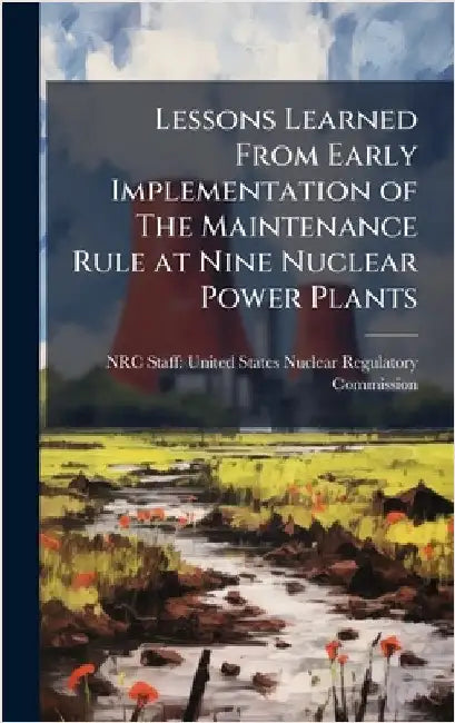 Lessons Learned From Early Implementation of The Maintenance Rule at Nine Nuclear Power Plants by Nrc Staff United States Nuclear Regu