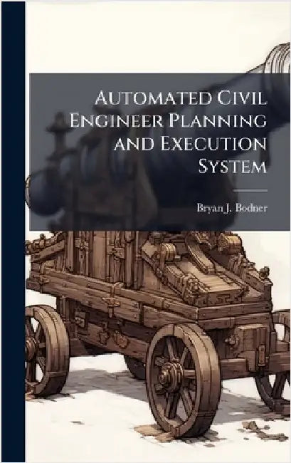 Automated Civil Engineer Planning and Execution System by Bodner, Bryan J.