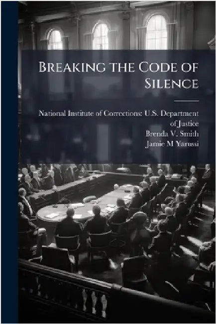 Breaking the Code of Silence by National Institute of Corrections U