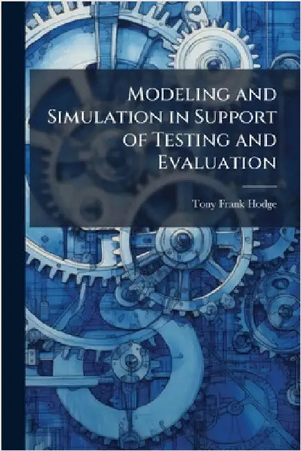 Modeling and Simulation in Support of Testing and Evaluation by Hodge, Tony Frank
