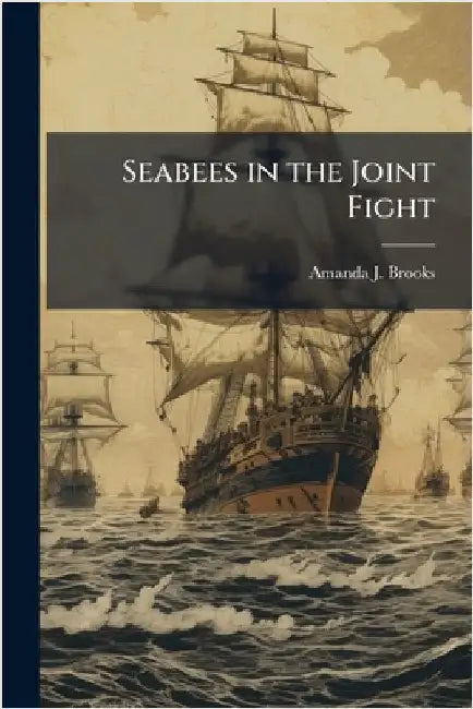 Seabees in the Joint Fight by Brooks, Amanda J.