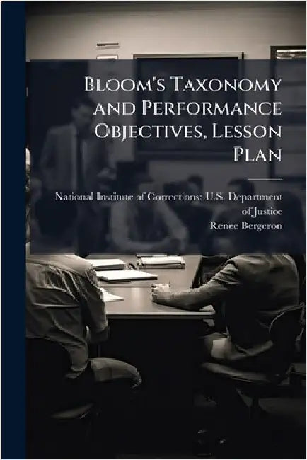 Bloom's Taxonomy and Performance Objectives, Lesson Plan by National Institute of Corrections U