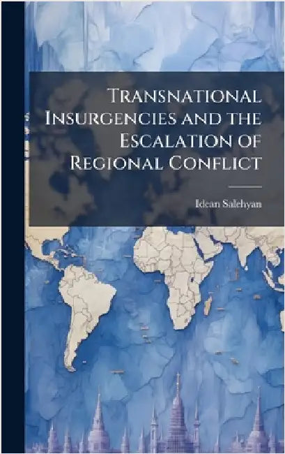 Transnational Insurgencies and the Escalation of Regional Conflict by Salehyan, Idean