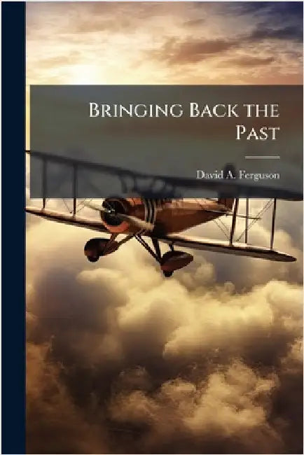 Bringing Back the Past by Ferguson, David A.