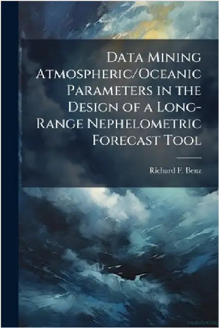 Data Mining Atmospheric/Oceanic Parameters in the Design of a Long-Range Nephelometric Forecast Tool by Benz, Richard F.