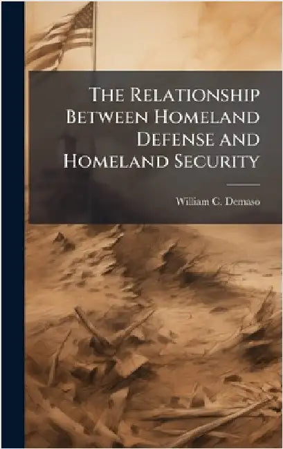 The Relationship Between Homeland Defense and Homeland Security by Demaso, William C.
