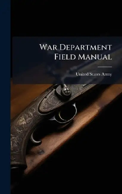 War Department Field Manual by United States Army