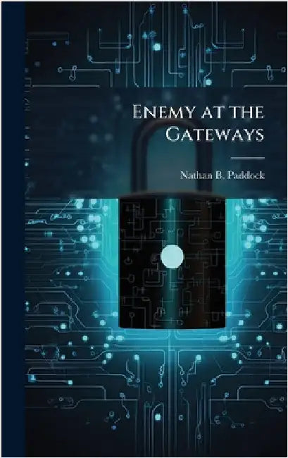 Enemy at the Gateways by Paddock, Nathan B.
