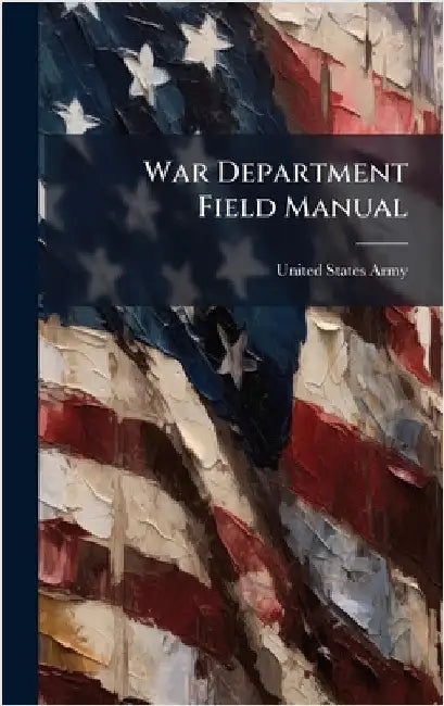 War Department Field Manual by United States Army
