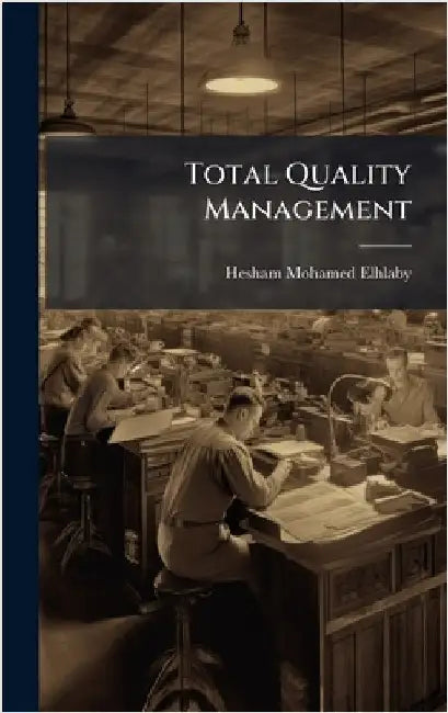 Total Quality Management by Elhlaby, Hesham Mohamed