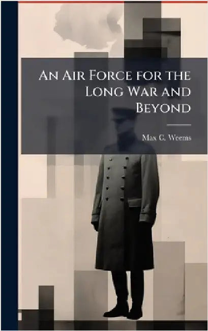 An Air Force for the Long War and Beyond by Weems, Max C.