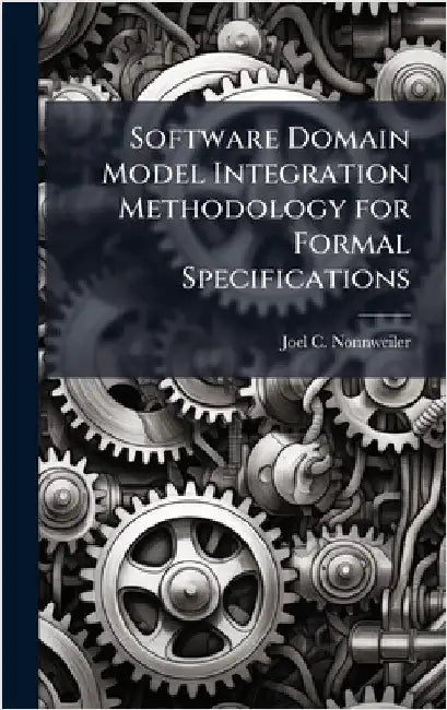 Software Domain Model Integration Methodology for Formal Specifications by Nonnweiler, Joel C.