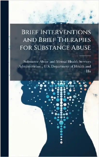 Brief Interventions and Brief Therapies for Substance Abuse by Substance Abuse and Mental Health Ser