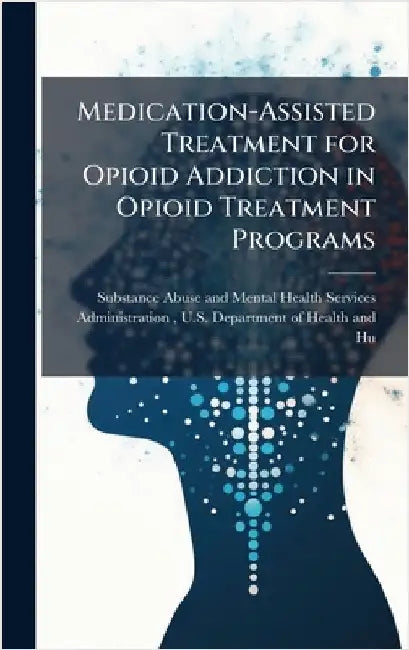 Medication-Assisted Treatment for Opioid Addiction in Opioid Treatment Programs by Substance Abuse and Mental Health Ser