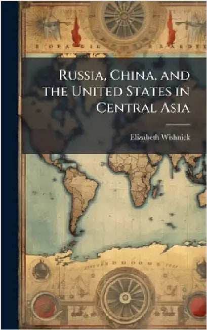 Russia, China, and the United States in Central Asia by Wishnick, Elizabeth
