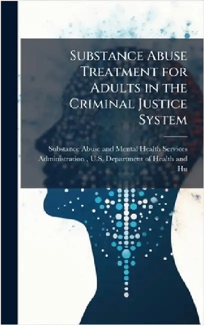 Substance Abuse Treatment for Adults in the Criminal Justice System by Substance Abuse and Mental Health Ser