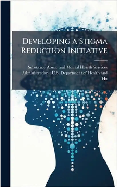 Developing a Stigma Reduction Initiative by Substance Abuse and Mental Health Ser
