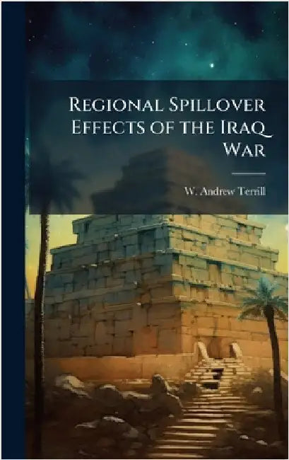 Regional Spillover Effects of the Iraq War by Terrill, W. Andrew