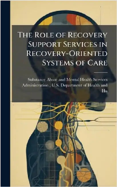 The Role of Recovery Support Services in Recovery-Oriented Systems of Care by Substance Abuse and Mental Health Ser