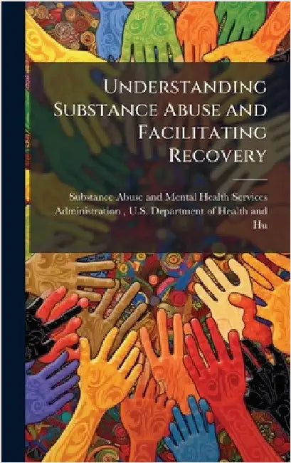 Understanding Substance Abuse and Facilitating Recovery by Substance Abuse and Mental Health Ser