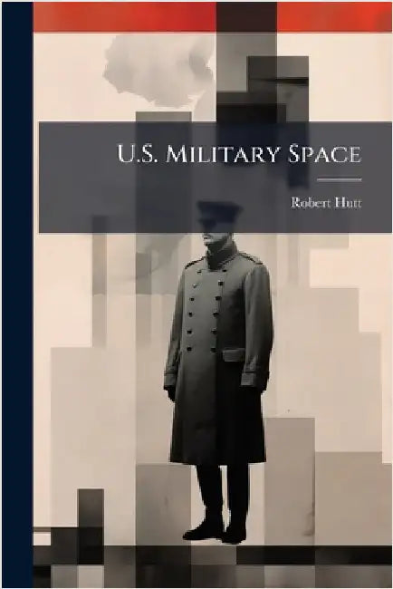 U.S. Military Space by Hutt, Robert