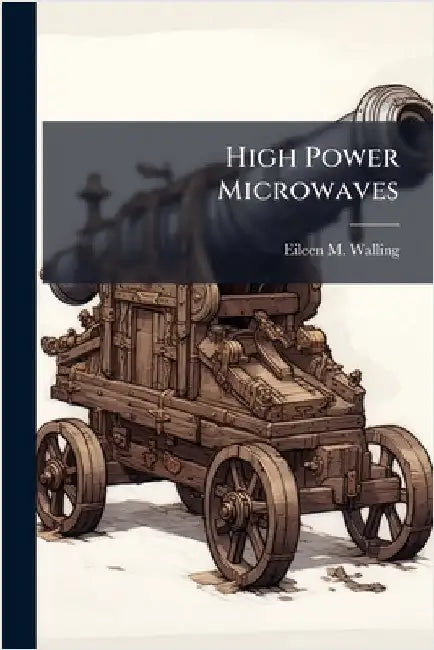 High Power Microwaves by Walling, Eileen M.