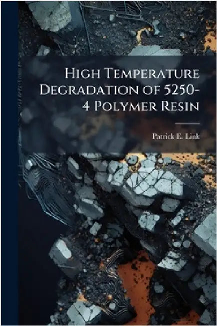 High Temperature Degradation of 5250-4 Polymer Resin by Link, Patrick E.