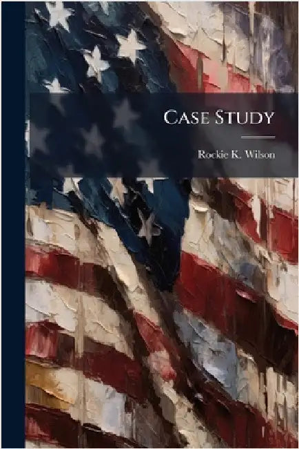 Case Study by Wilson, Rockie K.