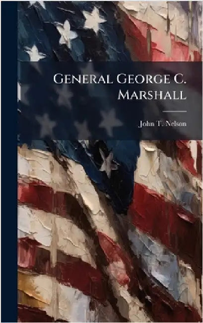General George C. Marshall by Nelson, John T.