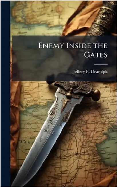 Enemy Inside the Gates by Dearolph, Jeffery E.