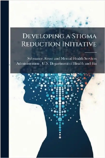 Developing a Stigma Reduction Initiative by Substance Abuse and Mental Health Ser