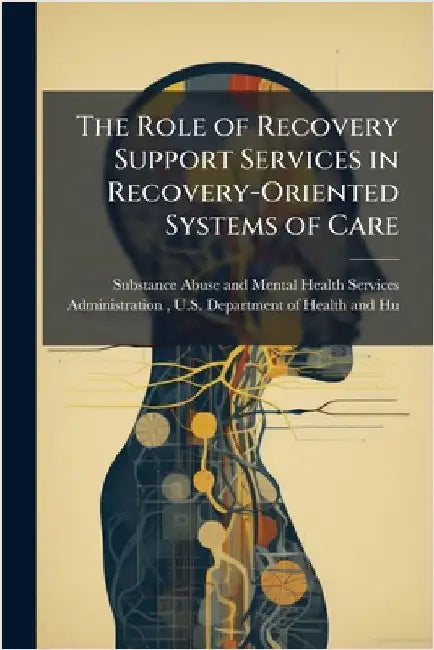 The Role of Recovery Support Services in Recovery-Oriented Systems of Care by Substance Abuse and Mental Health Ser