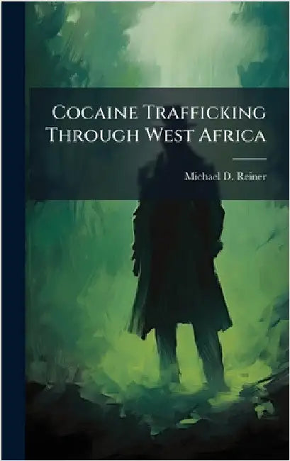 Cocaine Trafficking Through West Africa by Reiner, Michael D.