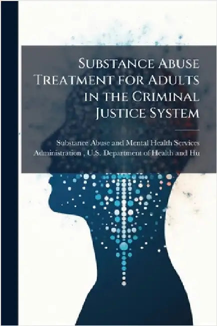 Substance Abuse Treatment for Adults in the Criminal Justice System by Substance Abuse and Mental Health Ser