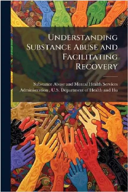 Understanding Substance Abuse and Facilitating Recovery by Substance Abuse and Mental Health Ser