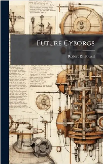 Future Cyborgs by Powell, Robert R.