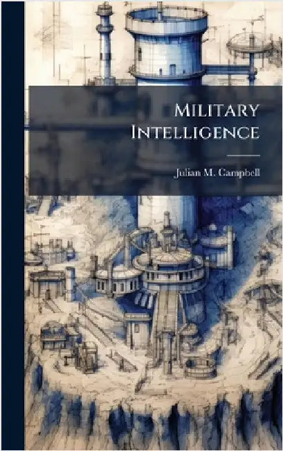 Military Intelligence by Campbell, Julian M.