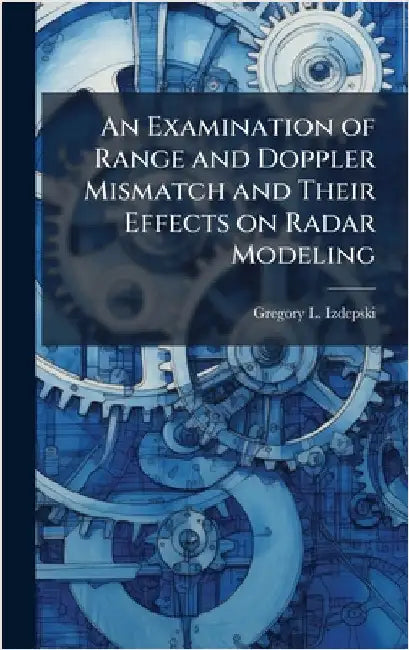 An Examination of Range and Doppler Mismatch and Their Effects on Radar Modeling by Izdepski, Gregory L.