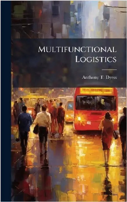Multifunctional Logistics by Dyess, Anthony T.