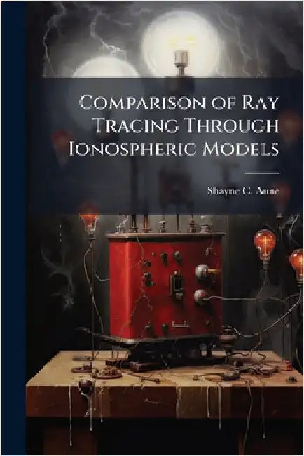 Comparison of Ray Tracing Through Ionospheric Models by Aune, Shayne C.