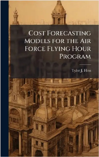 Cost Forecasting Models for the Air Force Flying Hour Program by Hess, Tyler J.