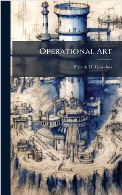 Operational Art by Gawehns, Fritz A. H.
