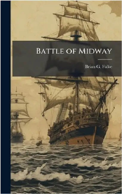 Battle of Midway by Falke, Brian G.