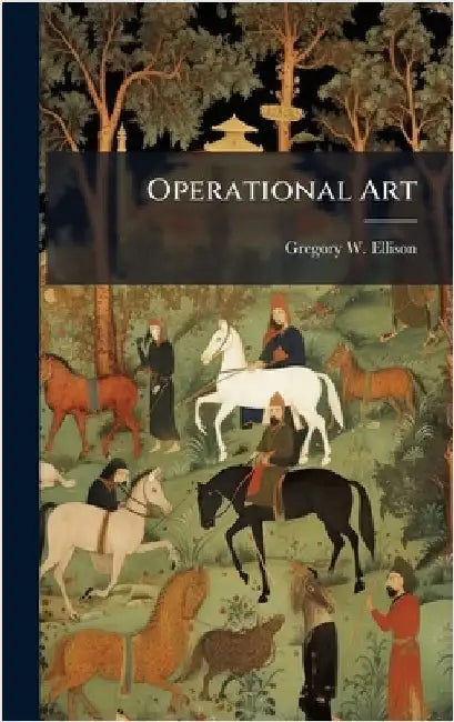 Operational Art by Ellison, Gregory W.