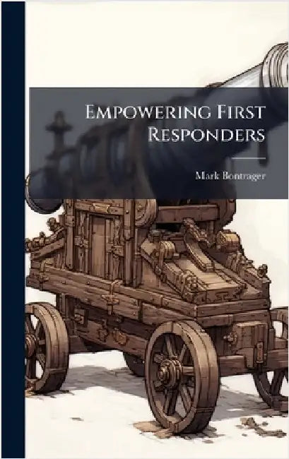 Empowering First Responders by Bontrager, Mark