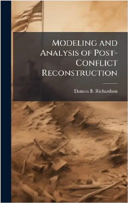 Modeling and Analysis of Post-Conflict Reconstruction by Richardson, Damon B.