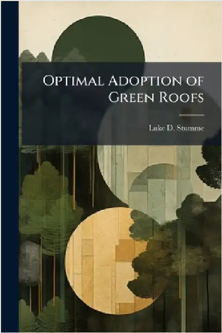 Optimal Adoption of Green Roofs by Stumme, Luke D.