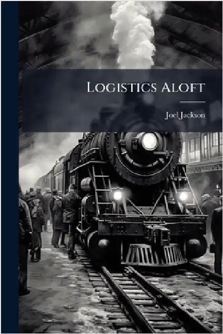 Logistics Aloft by Jackson, Joel
