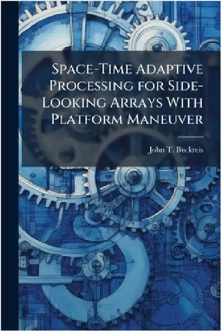 Space-Time Adaptive Processing for Side-Looking Arrays With Platform Maneuver by Buckreis, John T.
